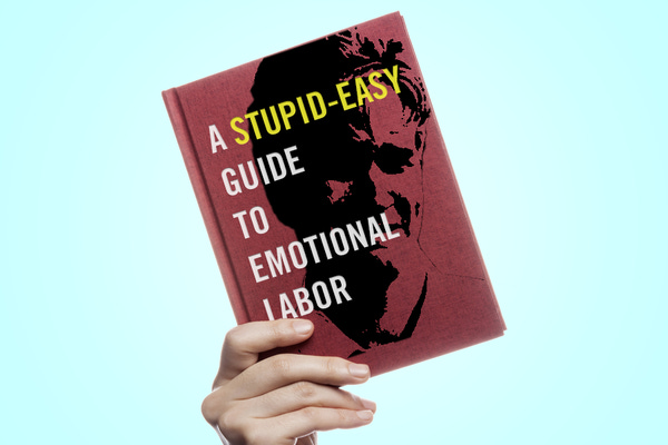 The Stupid-Easy Guide to Emotional Labor – MEL Magazine