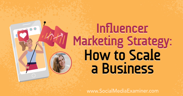 Influencer Marketing Strategy: How to Scale a Business 