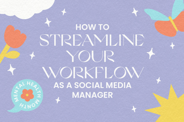 How to Streamline Your Workflow as a Social Media Manager