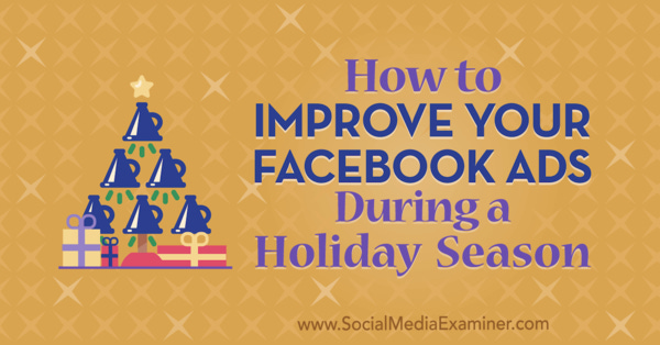 How to Improve Your Facebook Ads During a Holiday Season 