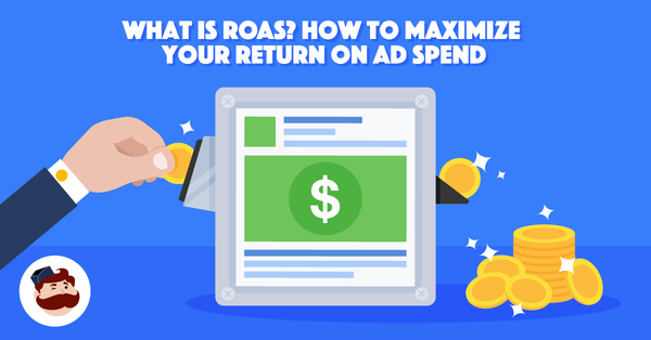 What is ROAS? How to Maximize your Return on Ad Spend
